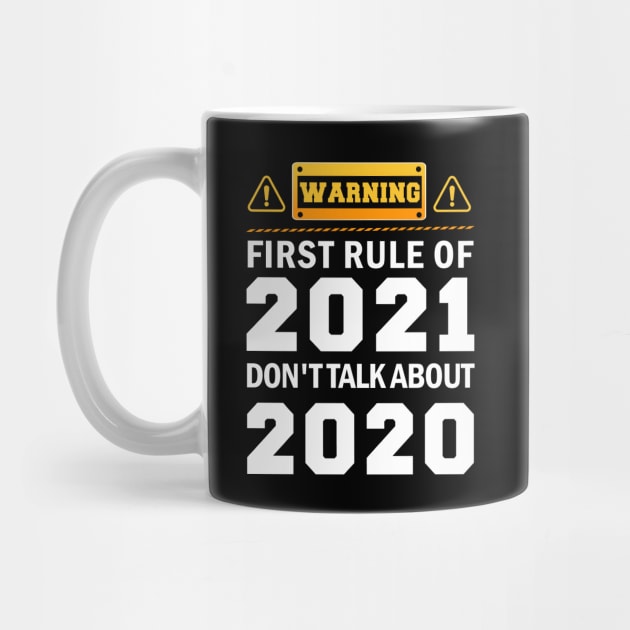 Warning First Rule Of 2021 Don't Talk About 2020 Funny Gift Design Happy New Year 2021 by mittievance